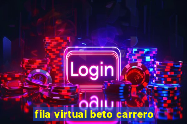 fila virtual beto carrero