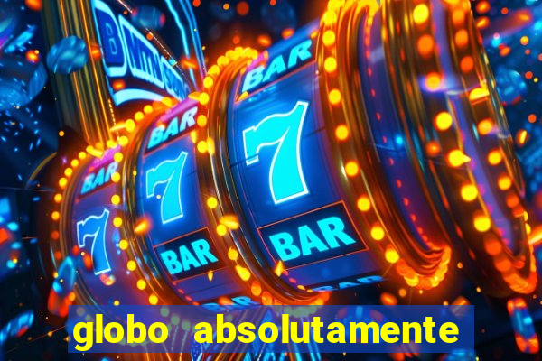 globo absolutamente tudo sobre
