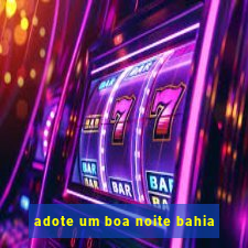 adote um boa noite bahia