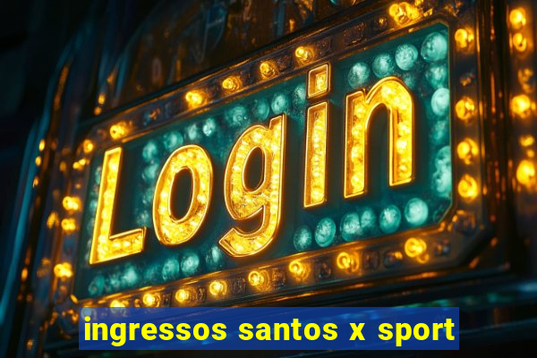 ingressos santos x sport