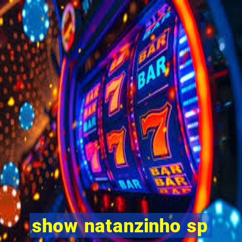 show natanzinho sp