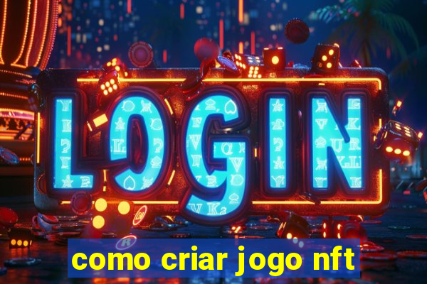 como criar jogo nft