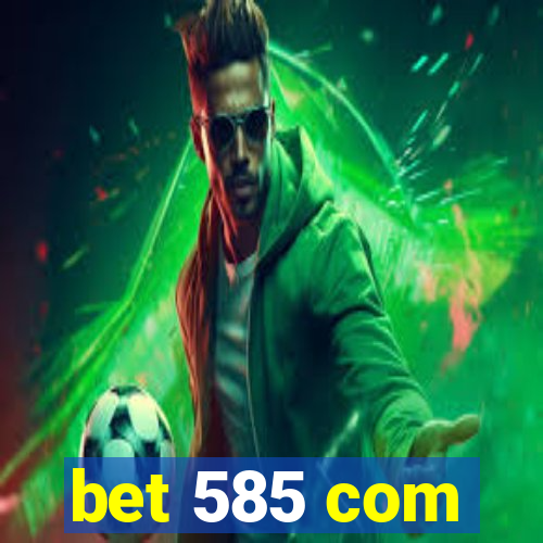 bet 585 com