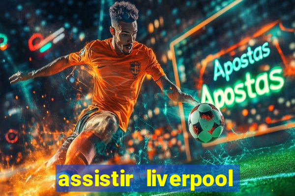 assistir liverpool x monterrey ao vivo futemax