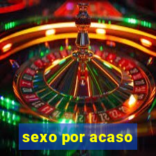 sexo por acaso
