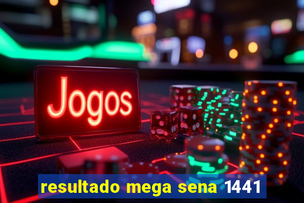 resultado mega sena 1441