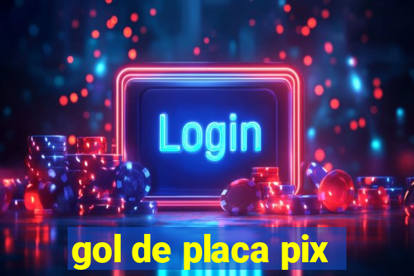 gol de placa pix