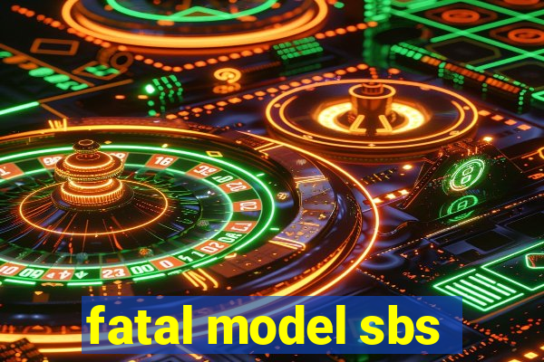 fatal model sbs