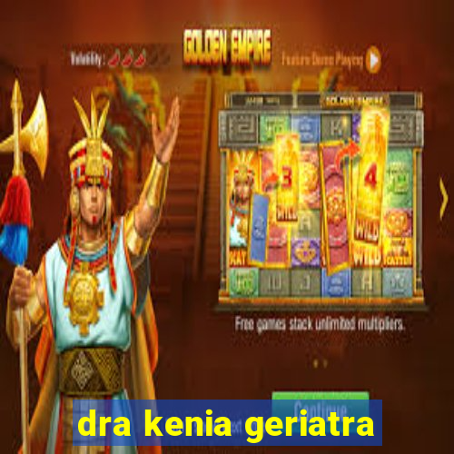 dra kenia geriatra