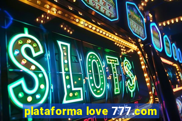 plataforma love 777.com