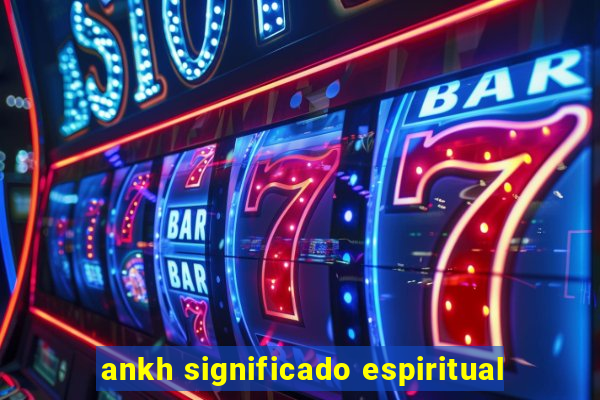ankh significado espiritual