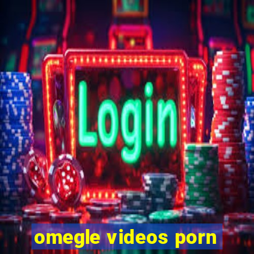 omegle videos porn