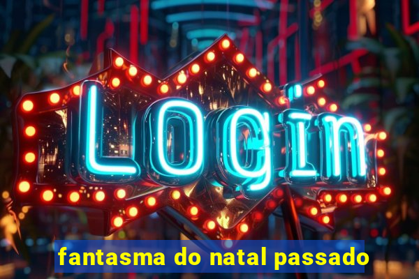 fantasma do natal passado