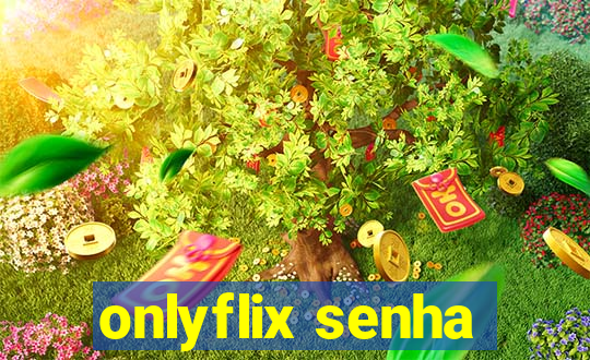 onlyflix senha