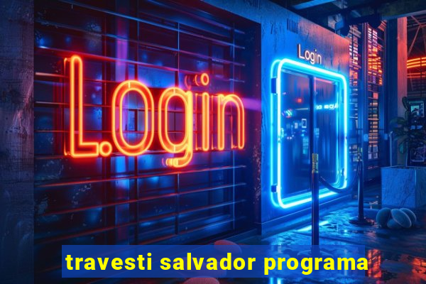 travesti salvador programa