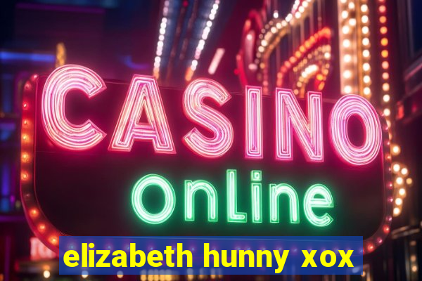 elizabeth hunny xox