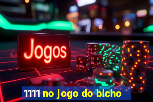 1111 no jogo do bicho