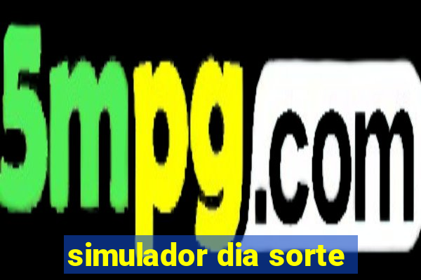 simulador dia sorte