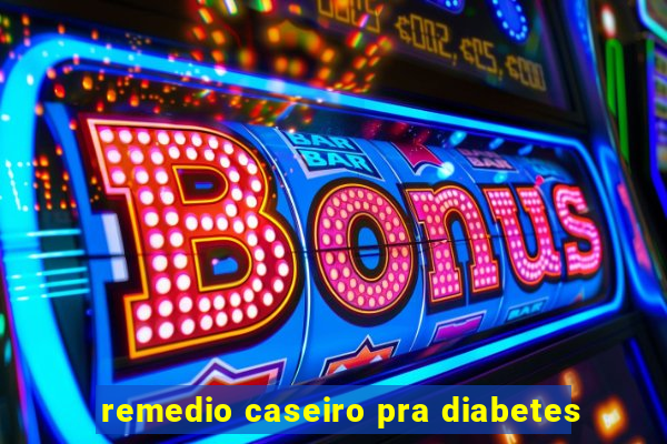 remedio caseiro pra diabetes