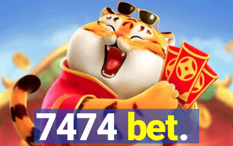 7474 bet.