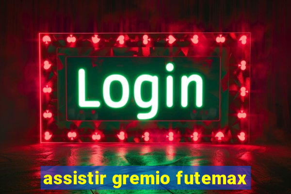 assistir gremio futemax