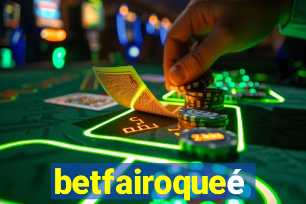 betfairoqueé