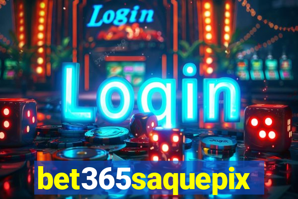 bet365saquepix