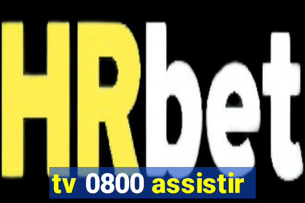 tv 0800 assistir