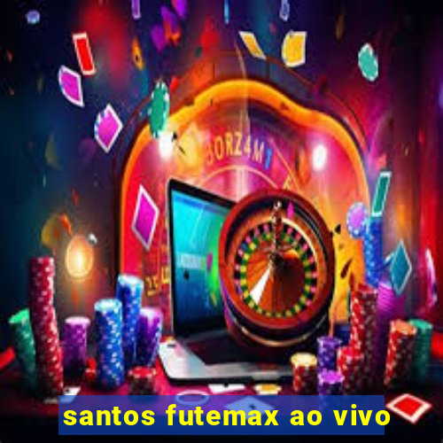 santos futemax ao vivo
