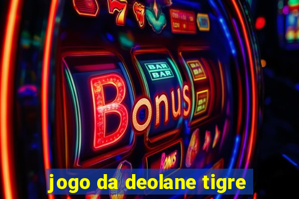 jogo da deolane tigre