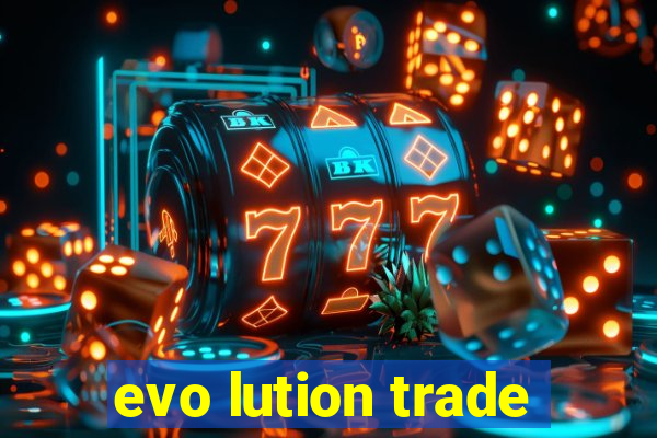evo lution trade