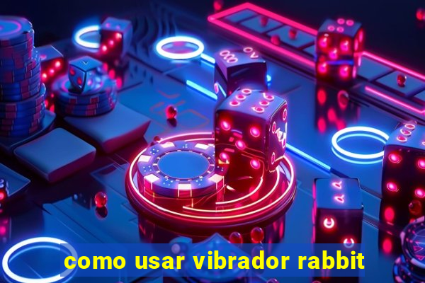 como usar vibrador rabbit