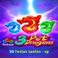 50 festas santos - sp