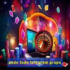 pode tudo telegram grupo