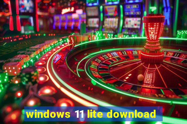 windows 11 lite download
