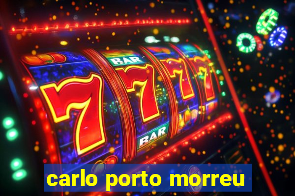 carlo porto morreu