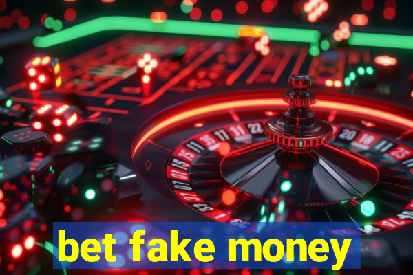bet fake money