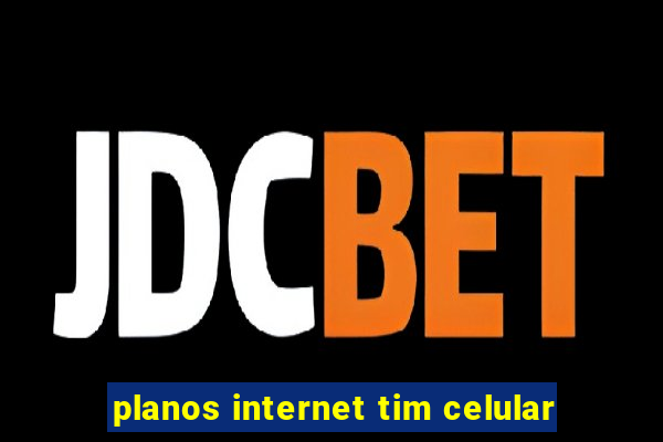 planos internet tim celular