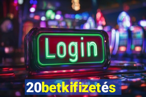 20betkifizetés