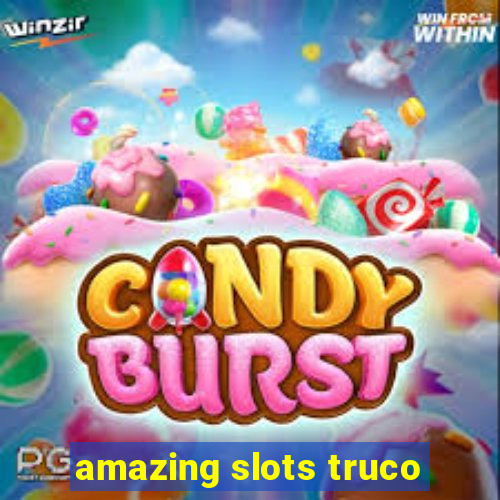 amazing slots truco