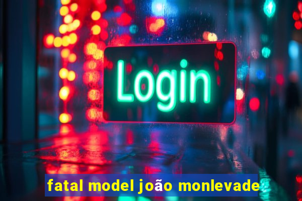 fatal model joão monlevade