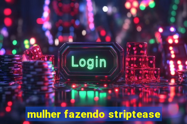 mulher fazendo striptease