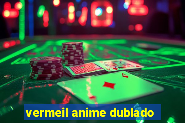 vermeil anime dublado