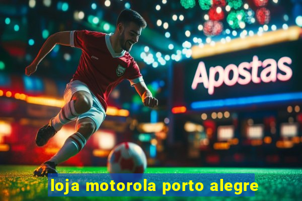 loja motorola porto alegre