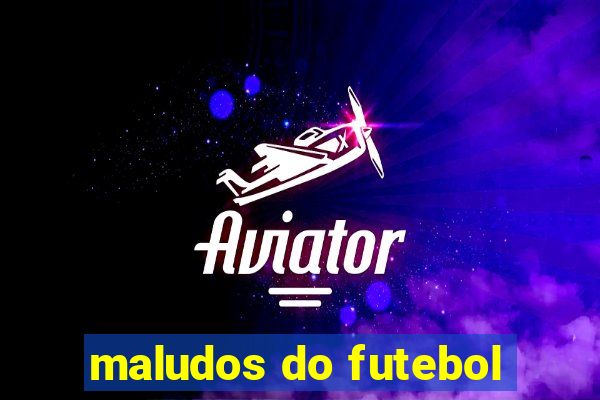 maludos do futebol