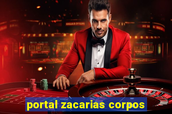 portal zacarias corpos