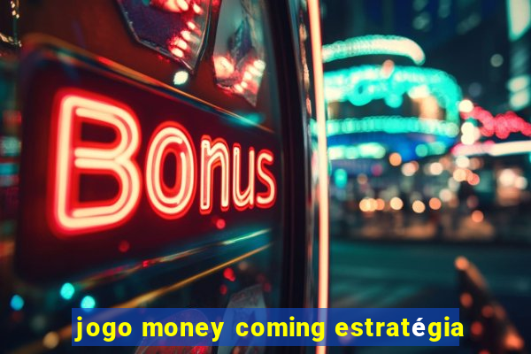 jogo money coming estratégia
