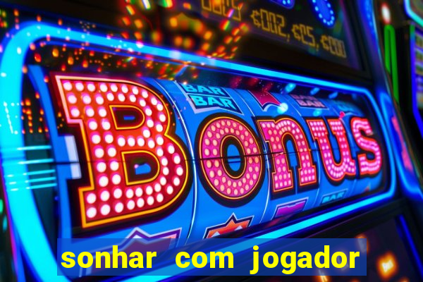sonhar com jogador de futebol famoso