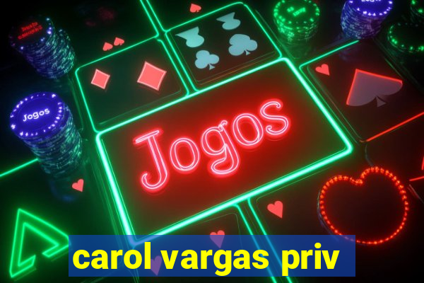 carol vargas priv