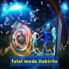 fatal moda itabirito